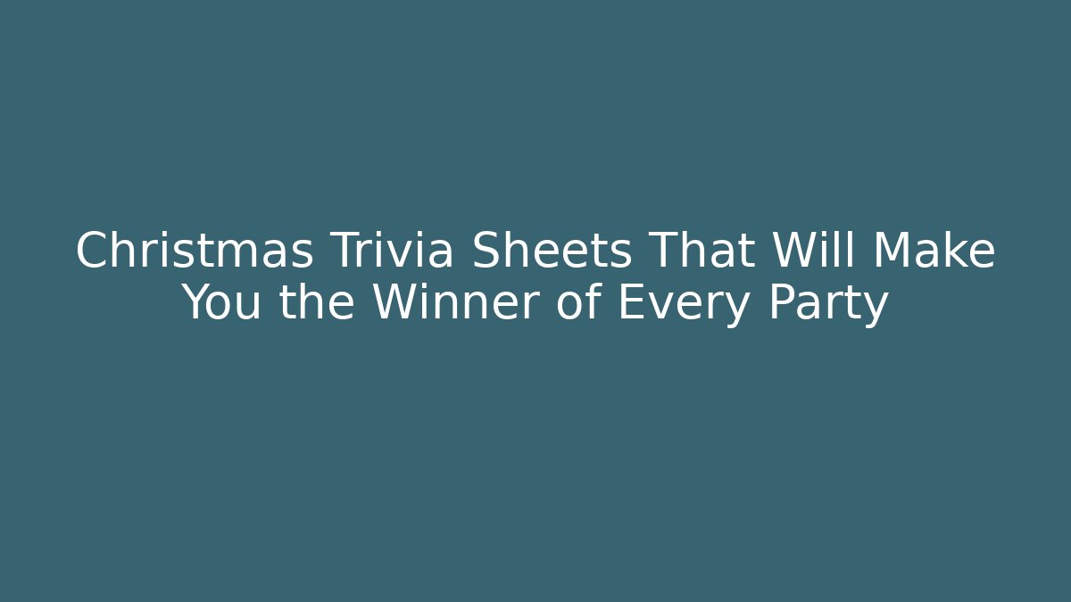 Christmas Trivia Sheets That Will Make You the Winner of Every Party