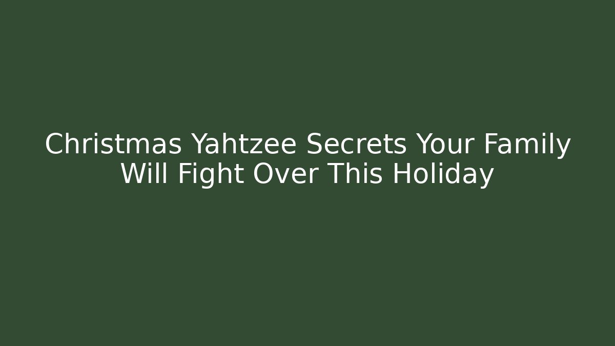 Christmas Yahtzee Secrets Your Family Will Fight Over This Holiday