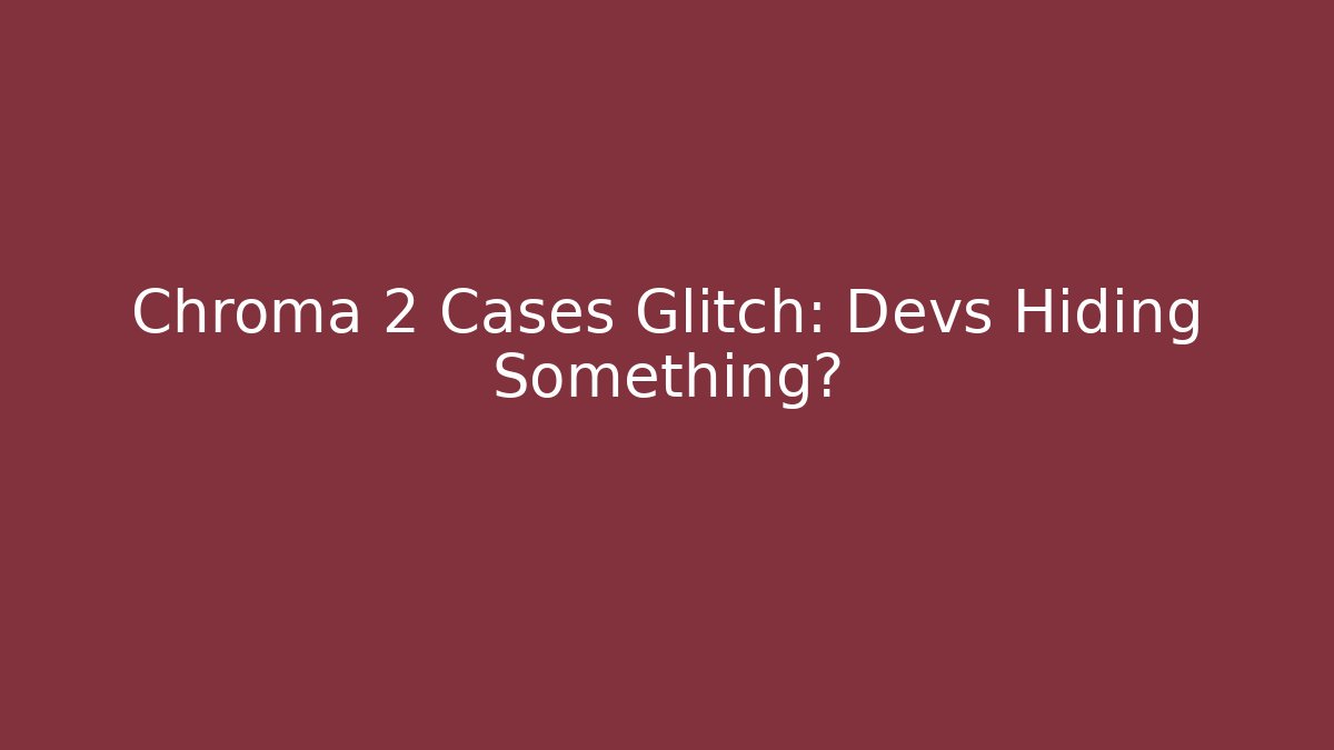 Chroma 2 Cases Glitch: Devs Hiding Something? - Critter Realm