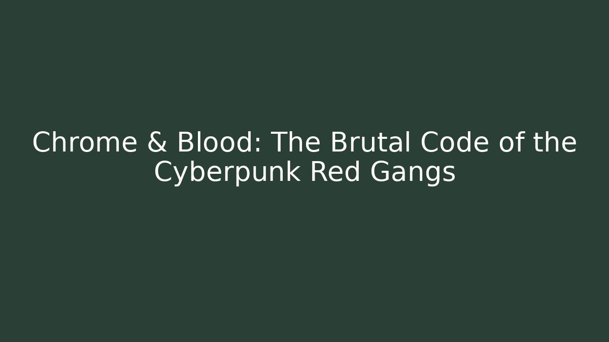Chrome & Blood: The Brutal Code of the Cyberpunk Red Gangs