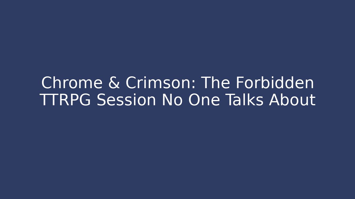 Chrome & Crimson: The Forbidden TTRPG Session No One Talks About - Critter Realm