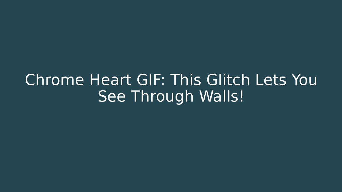 Chrome Heart GIF: This Glitch Lets You See Through Walls!