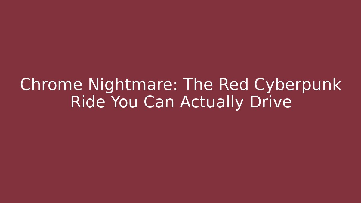 Chrome Nightmare: The Red Cyberpunk Ride You Can Actually Drive