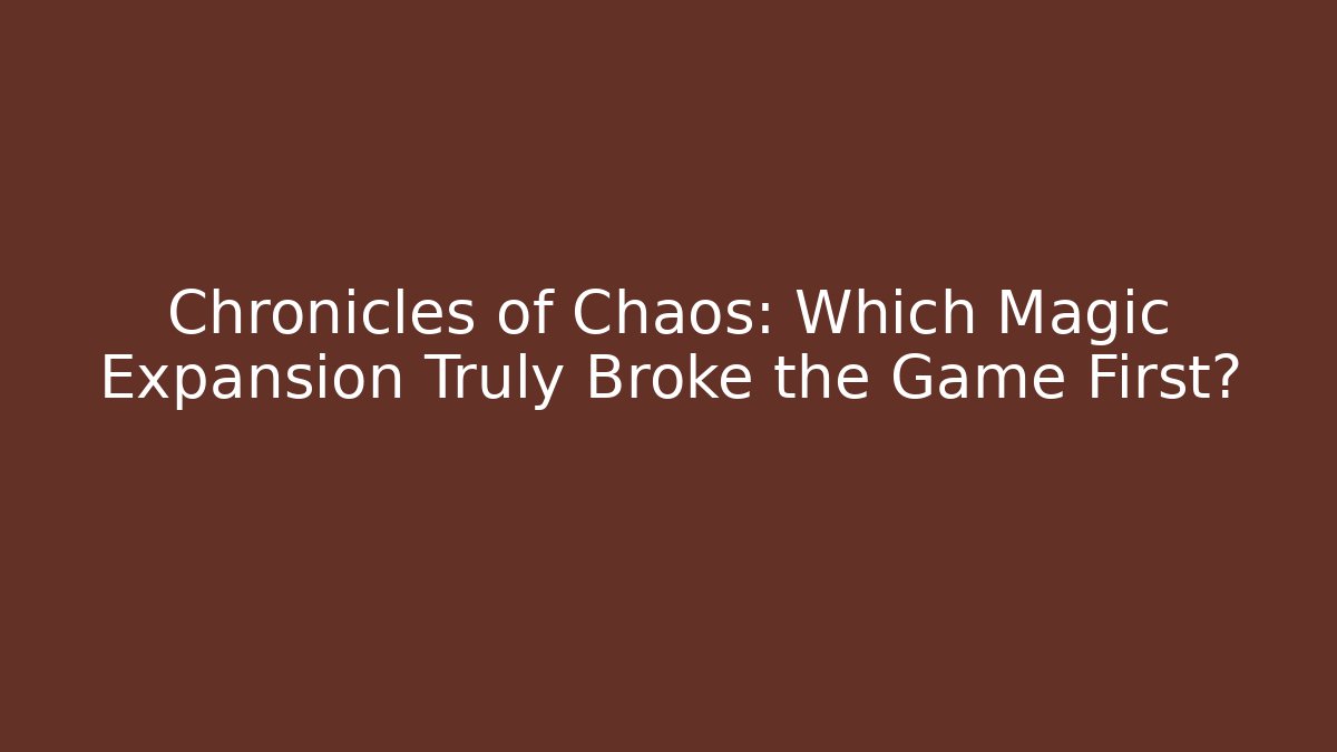 Chronicles of Chaos: Which Magic Expansion Truly Broke the Game First?