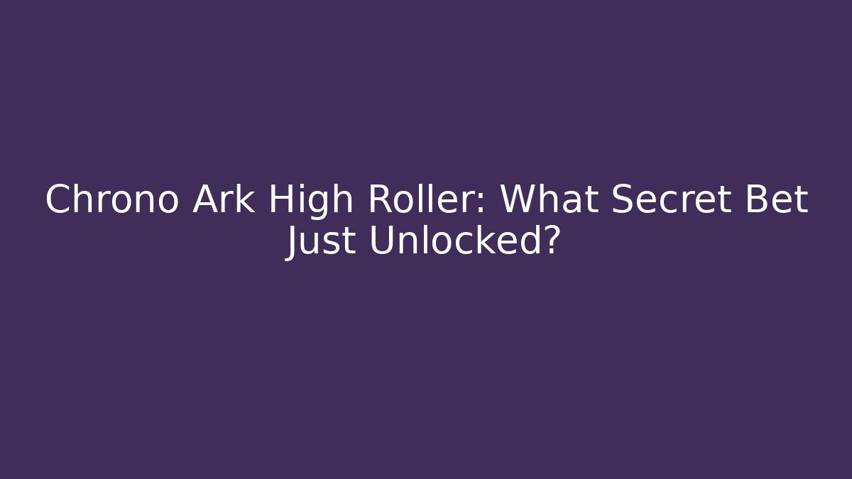 Chrono Ark High Roller: What Secret Bet Just Unlocked?