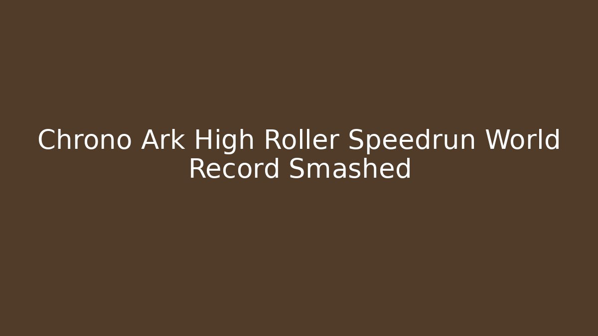 Chrono Ark High Roller Speedrun World Record Smashed