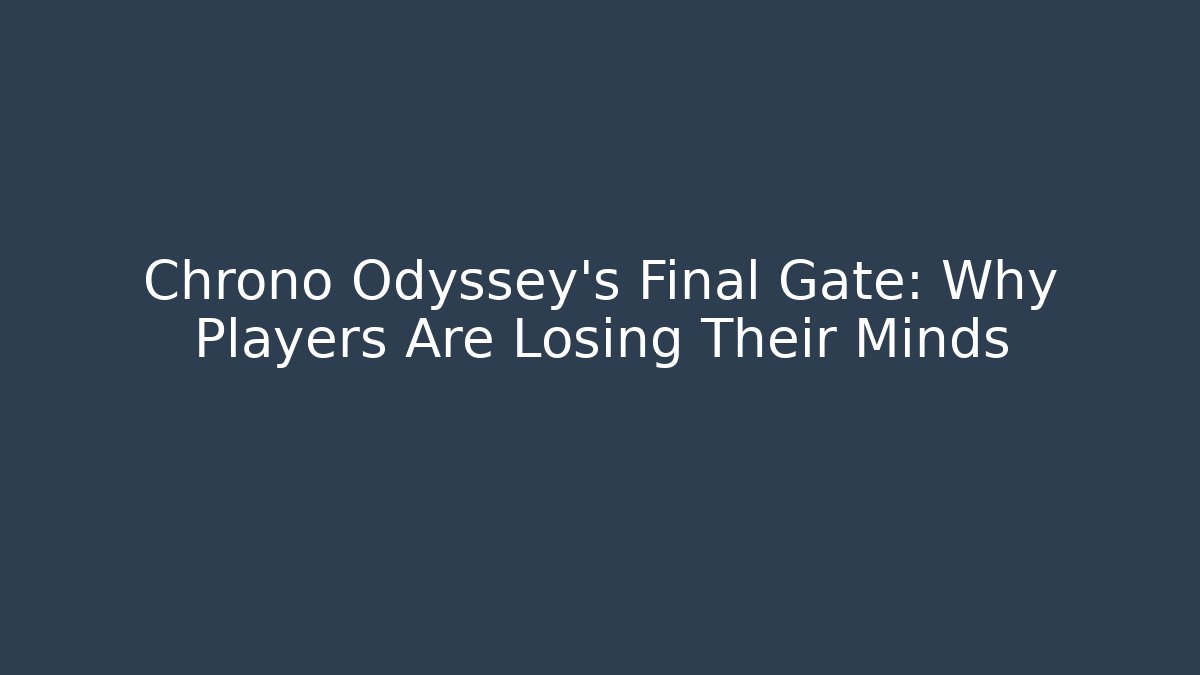 Chrono Odyssey's Final Gate: Why Players Are Losing Their Minds