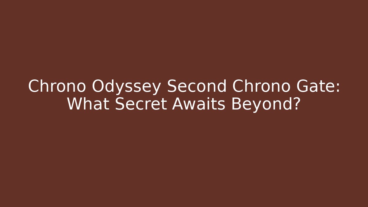 Chrono Odyssey Second Chrono Gate: What Secret Awaits Beyond?