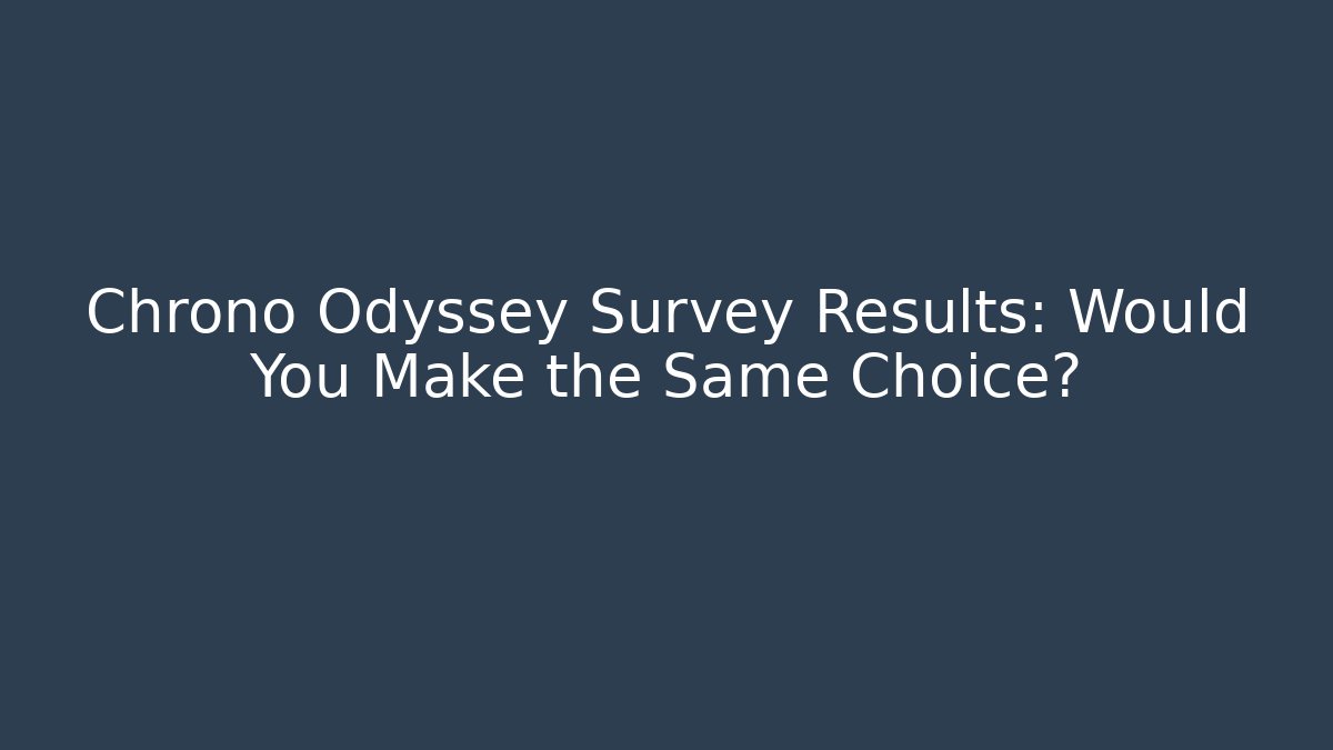 Chrono Odyssey Survey Results: Would You Make the Same Choice?