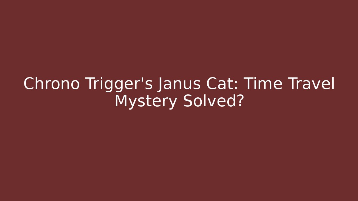 Chrono Trigger's Janus Cat: Time Travel Mystery Solved? - Critter Realm