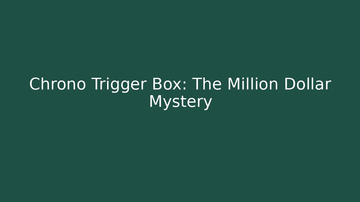 Chrono Trigger Box: The Million Dollar Mystery