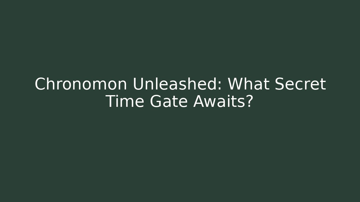 Chronomon Unleashed: What Secret Time Gate Awaits?