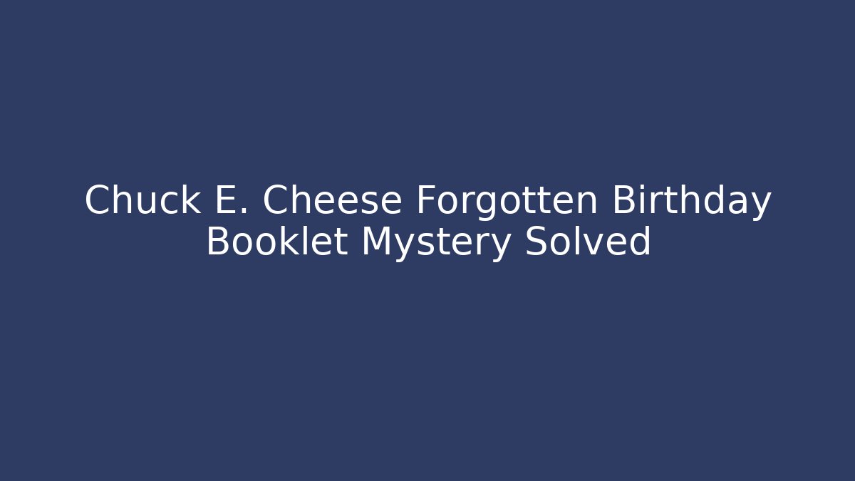 Chuck E. Cheese Forgotten Birthday Booklet Mystery Solved