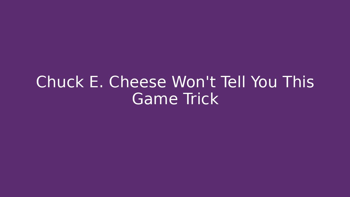 Chuck E. Cheese Won't Tell You This Game Trick