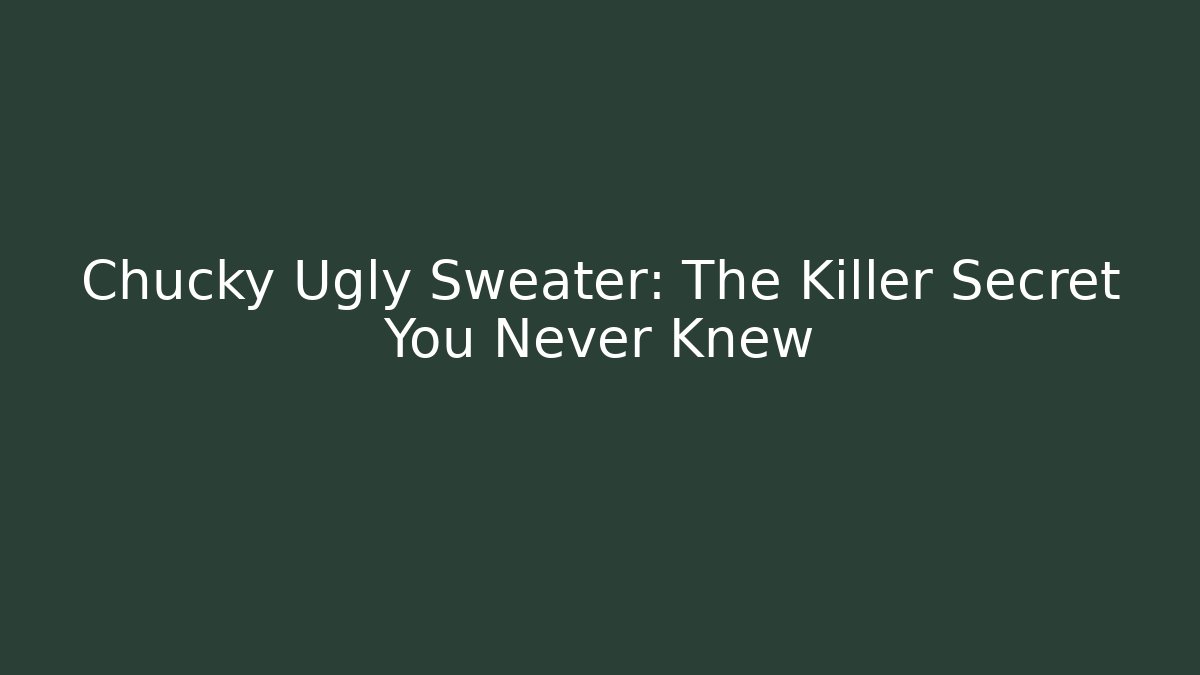 Chucky Ugly Sweater: The Killer Secret You Never Knew