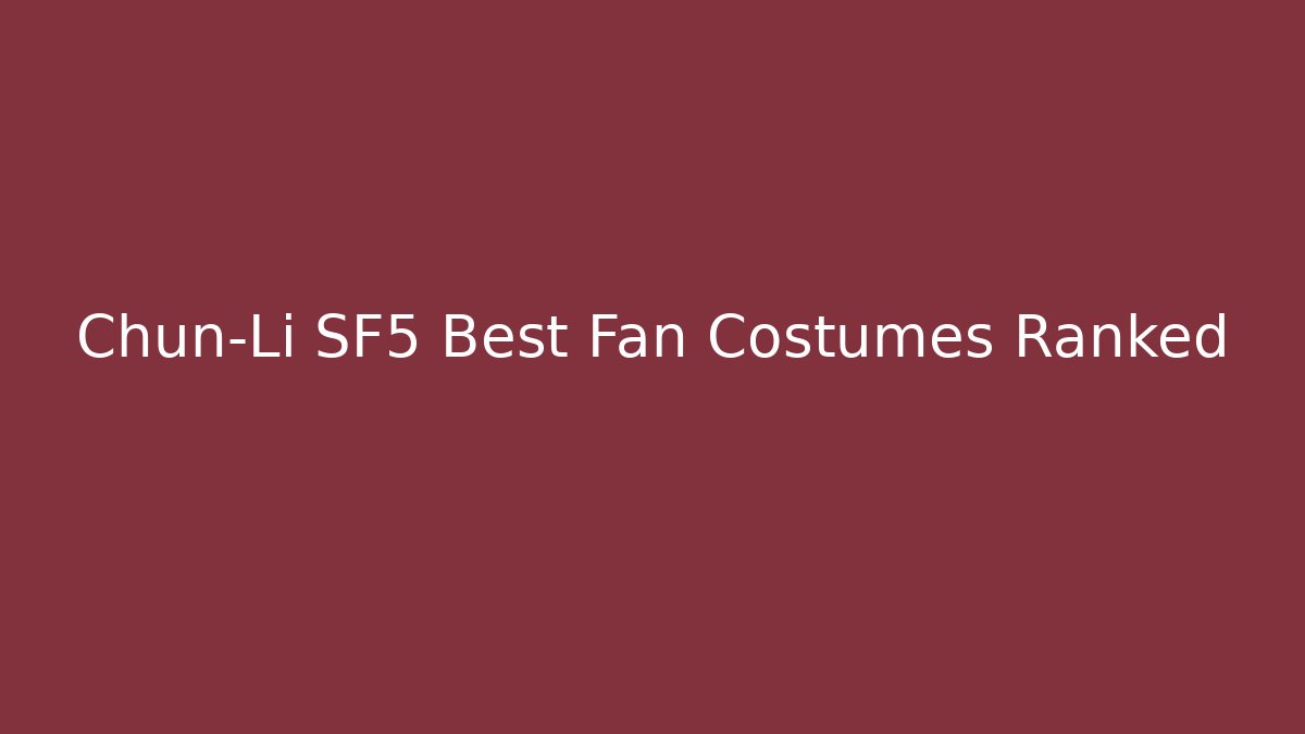 Chun-Li SF5 Best Fan Costumes Ranked