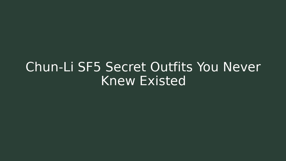 Chun-Li SF5 Secret Outfits You Never Knew Existed