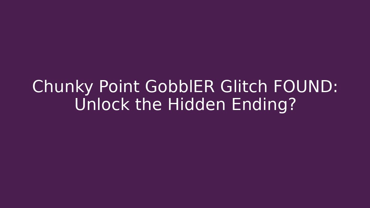 Chunky Point GobblER Glitch FOUND: Unlock the Hidden Ending? - Critter Realm