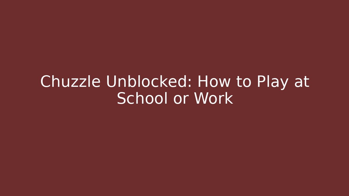 Chuzzle Unblocked: How to Play at School or Work