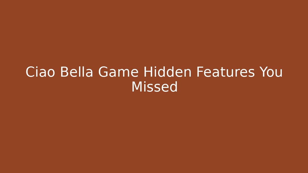 Ciao Bella Game Hidden Features You Missed