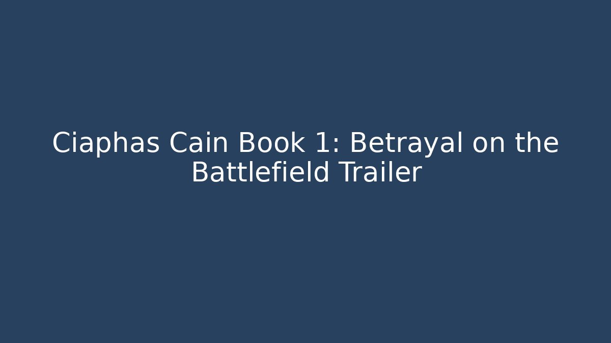 Ciaphas Cain Book 1: Betrayal on the Battlefield Trailer
