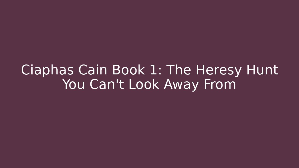 Ciaphas Cain Book 1: The Heresy Hunt You Can't Look Away From