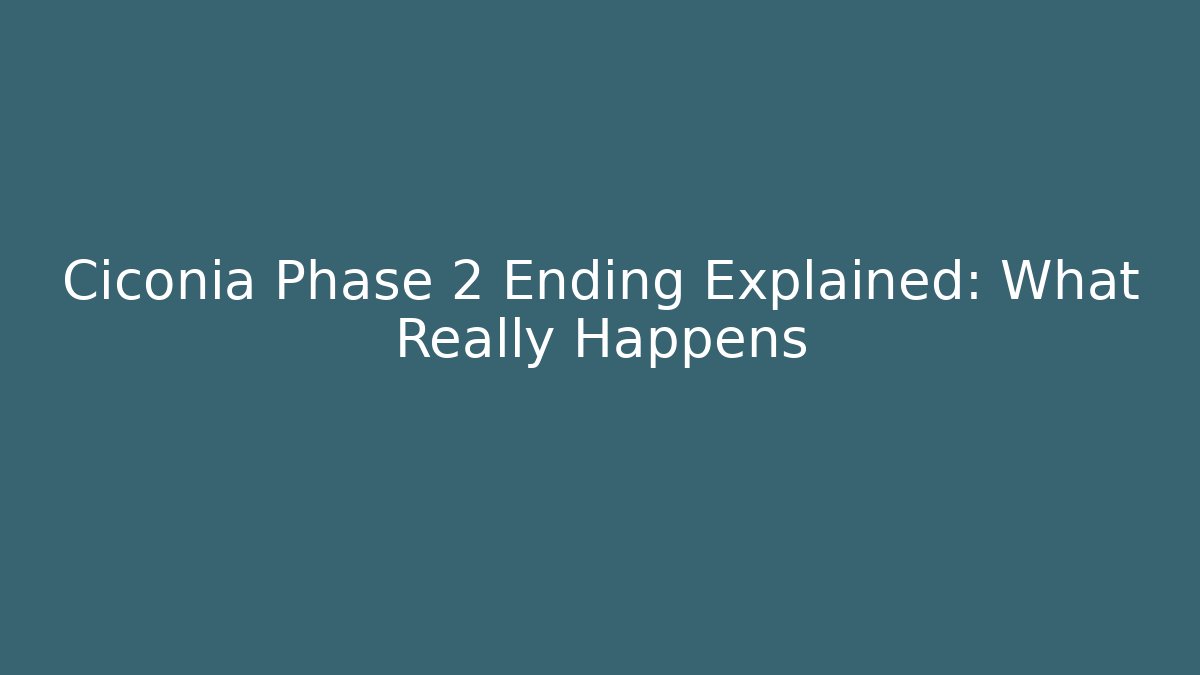 Ciconia Phase 2 Ending Explained: What Really Happens
