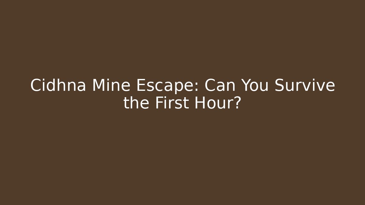 Cidhna Mine Escape: Can You Survive the First Hour?
