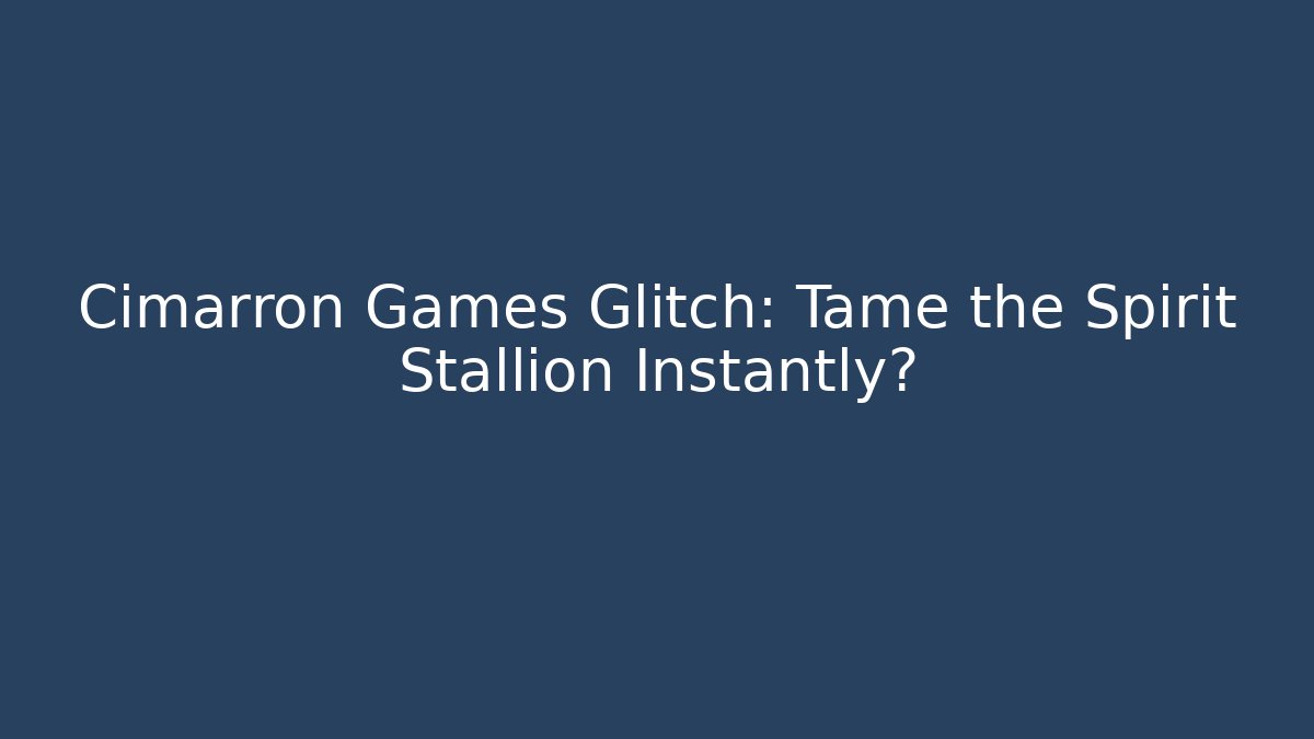 Cimarron Games Glitch: Tame the Spirit Stallion Instantly?