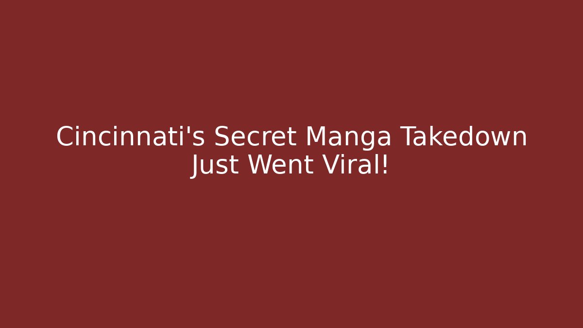 Cincinnati’s Secret Manga Takedown Just Went Viral!