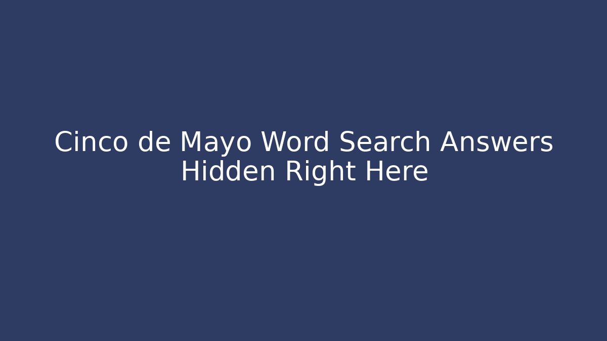 Cinco de Mayo Word Search Answers Hidden Right Here