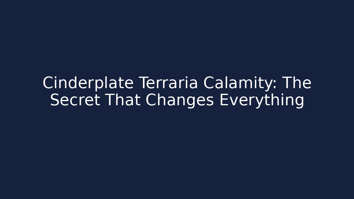 Cinderplate Terraria Calamity: The Secret That Changes Everything