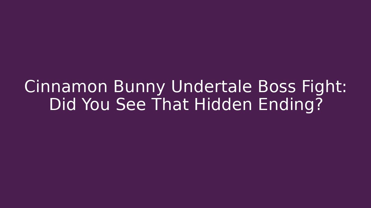 Cinnamon Bunny Undertale Boss Fight: Did You See That Hidden Ending?
