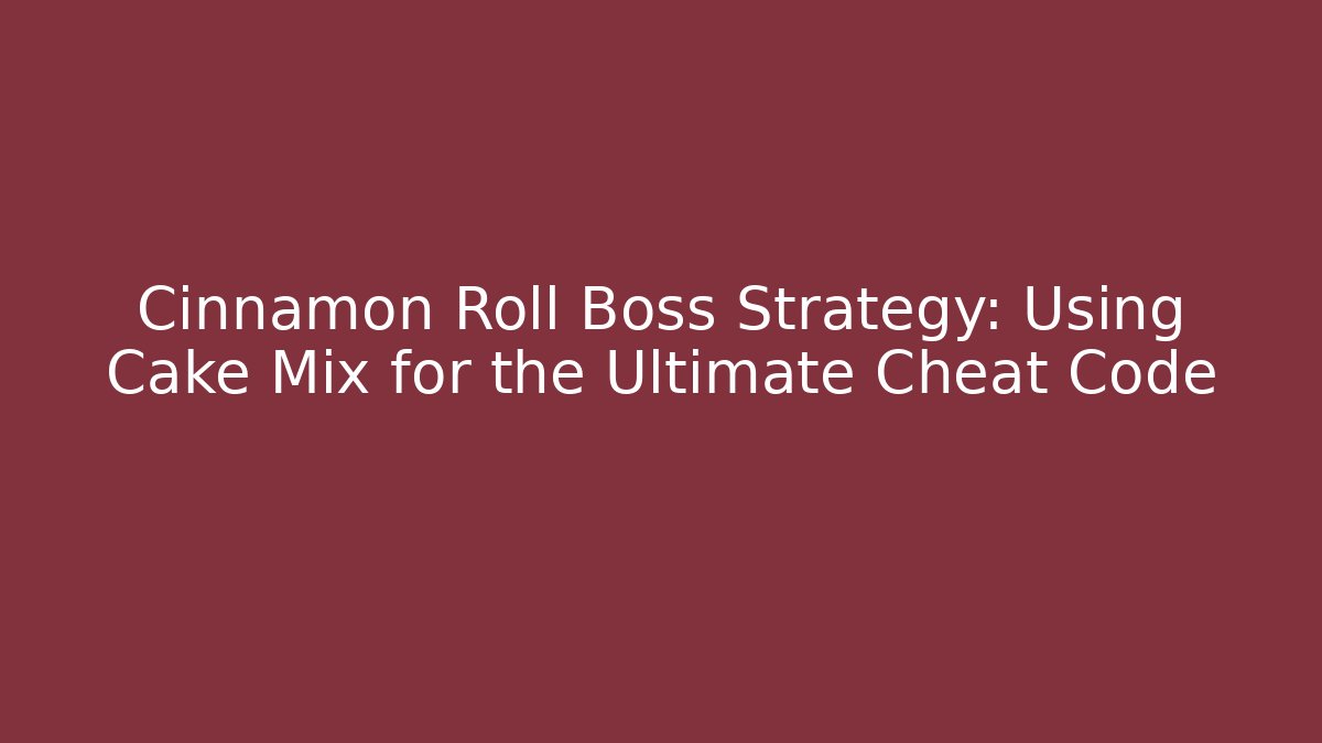 Cinnamon Roll Boss Strategy: Using Cake Mix for the Ultimate Cheat Code - Critter Realm