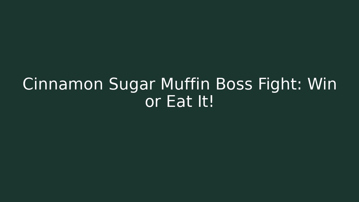 Cinnamon Sugar Muffin Boss Fight: Win or Eat It!