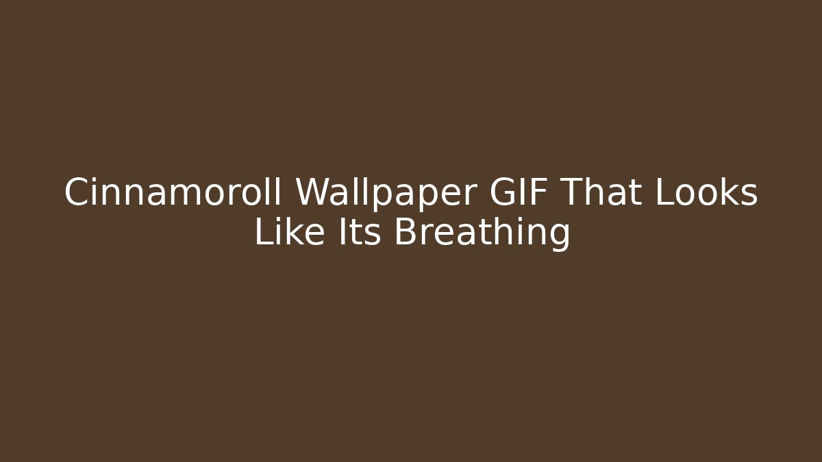 Cinnamoroll Wallpaper GIF That Looks Like Its Breathing