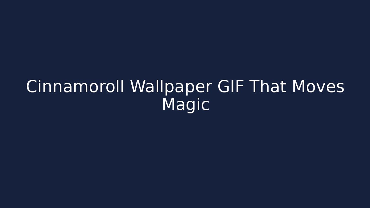 Cinnamoroll Wallpaper GIF That Moves Magic