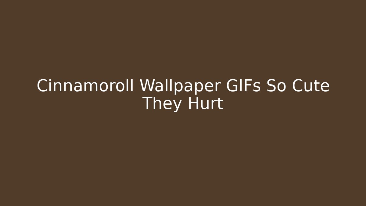 Cinnamoroll Wallpaper GIFs So Cute They Hurt - Critter Realm