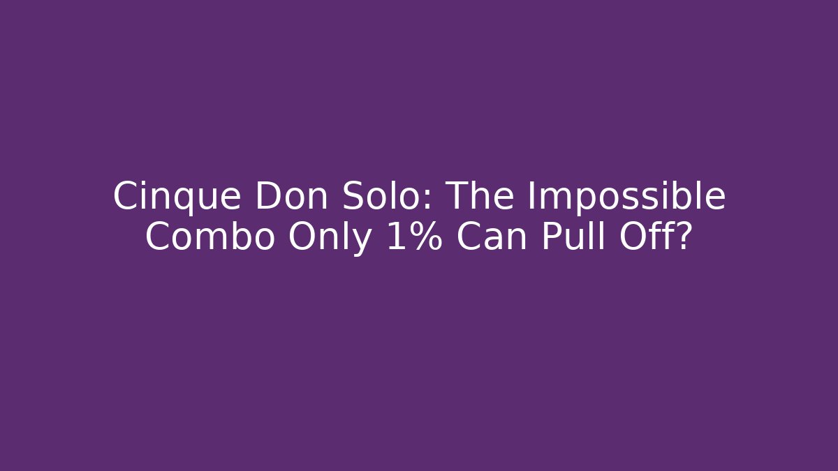 Cinque Don Solo: The Impossible Combo Only 1% Can Pull Off?