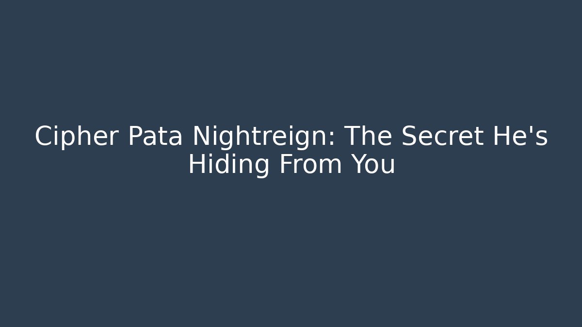 Cipher Pata Nightreign: The Secret He’s Hiding From You