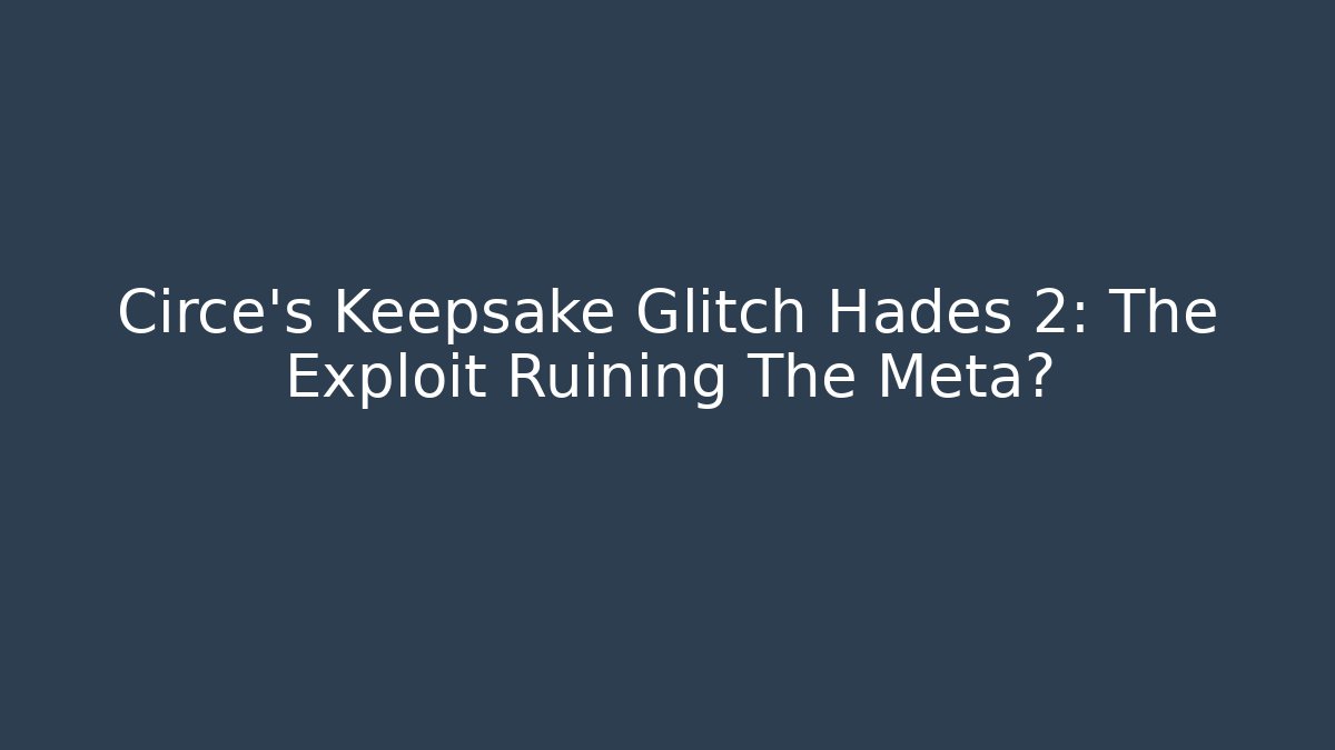 Circe's Keepsake Glitch Hades 2: The Exploit Ruining The Meta?