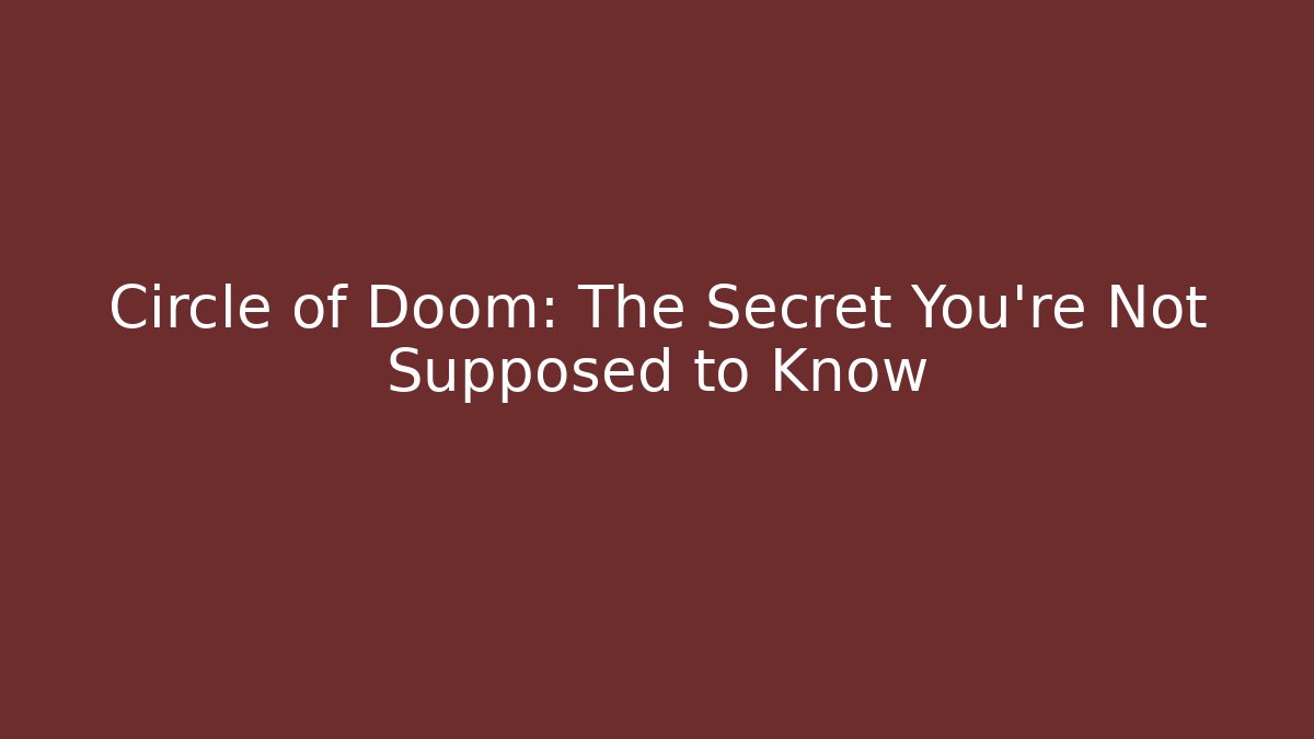 Circle of Doom: The Secret You're Not Supposed to Know