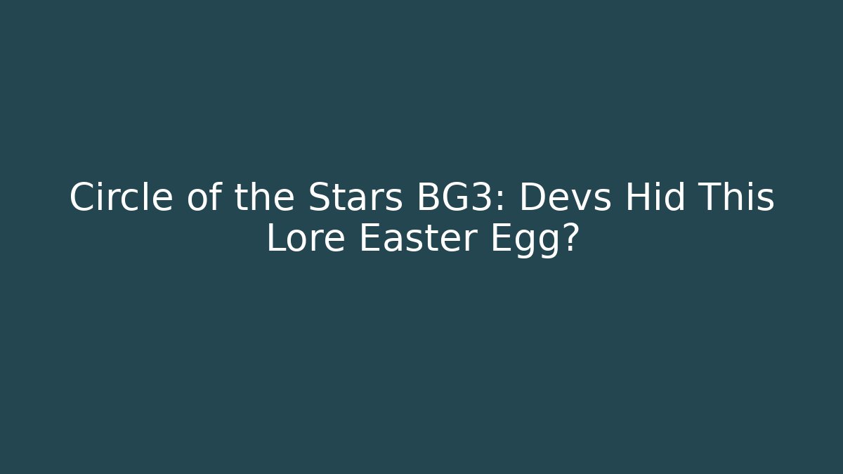 Circle of the Stars BG3: Devs Hid This Lore Easter Egg?
