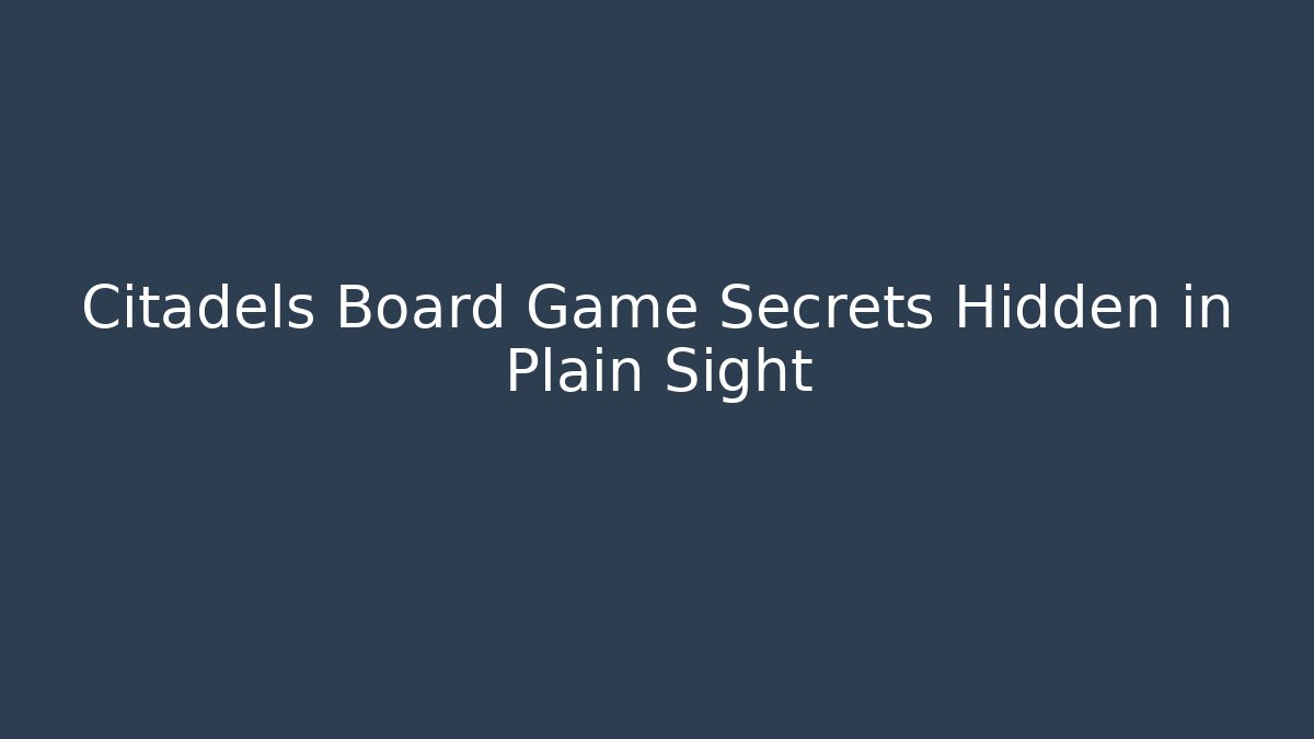 Citadels Board Game Secrets Hidden in Plain Sight