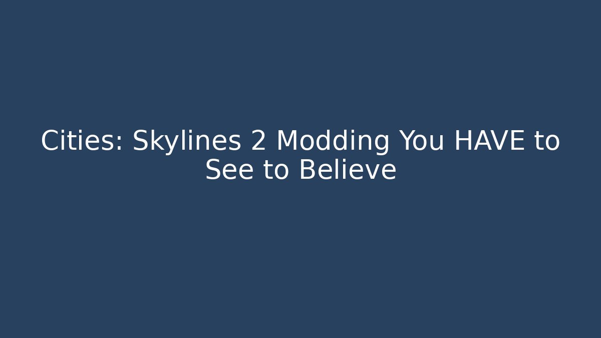 Cities: Skylines 2 Modding You HAVE to See to Believe