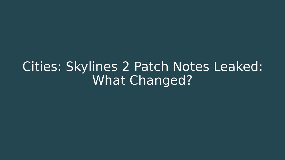 Cities: Skylines 2 Patch Notes Leaked: What Changed?