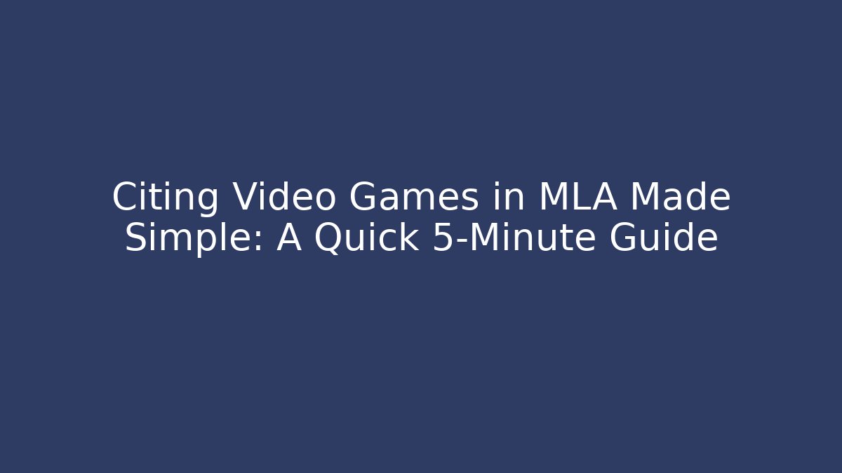 Citing Video Games in MLA Made Simple: A Quick 5-Minute Guide