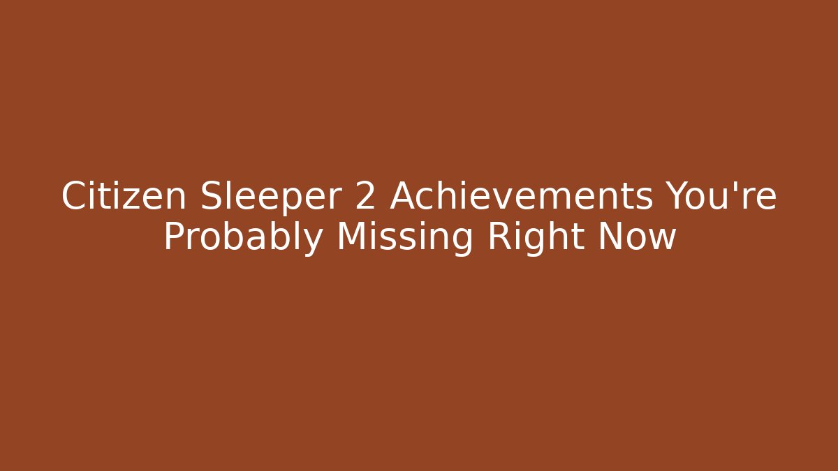 Citizen Sleeper 2 Achievements You're Probably Missing Right Now - Critter Realm