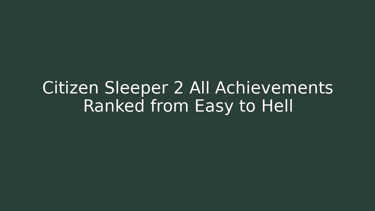 Citizen Sleeper 2 All Achievements Ranked from Easy to Hell