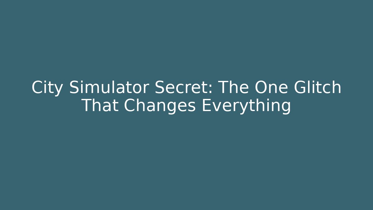 City Simulator Secret: The One Glitch That Changes Everything